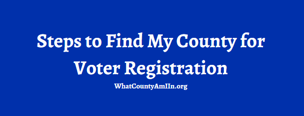 Steps to Find My County for Voter Registration