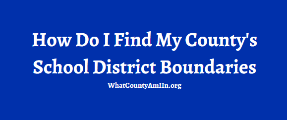How Do I Find My County's School District Boundaries